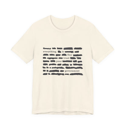 Redacted in Color — “Everything Is Fine Trust Your Government” Political Graphic T‑Shirt