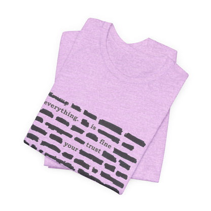 Redacted in Color — “Everything Is Fine Trust Your Government” Political Graphic T‑Shirt