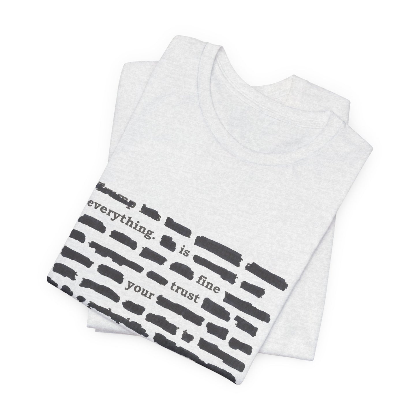 Redacted in Color — “Everything Is Fine Trust Your Government” Political Graphic T‑Shirt