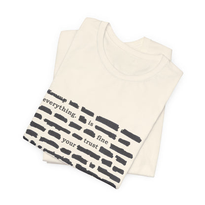 Redacted in Color — “Everything Is Fine Trust Your Government” Political Graphic T‑Shirt