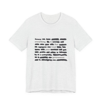 Redacted in Color — “Everything Is Fine Trust Your Government” Political Graphic T‑Shirt