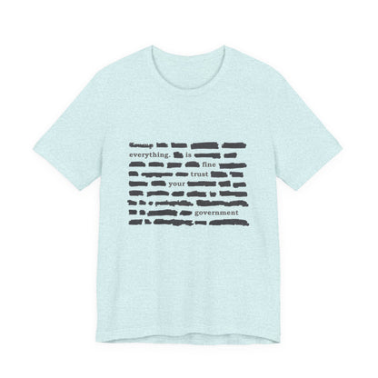 Redacted in Color — “Everything Is Fine Trust Your Government” Political Graphic T‑Shirt