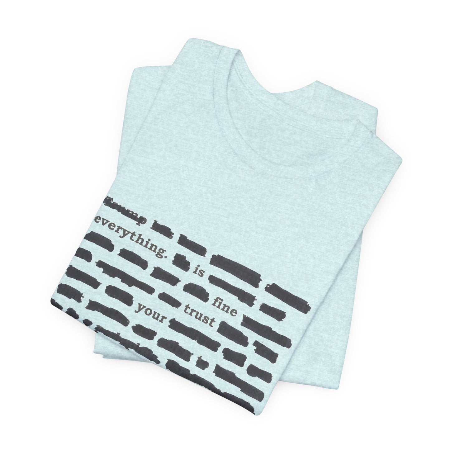 Redacted in Color — “Everything Is Fine Trust Your Government” Political Graphic T‑Shirt