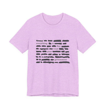 Redacted in Color — “Everything Is Fine Trust Your Government” Political Graphic T‑Shirt