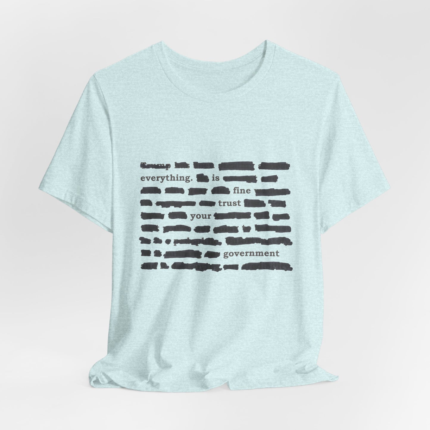 Redacted in Color — “Everything Is Fine Trust Your Government” Political Graphic T‑Shirt