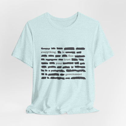 Redacted in Color — “Everything Is Fine Trust Your Government” Political Graphic T‑Shirt
