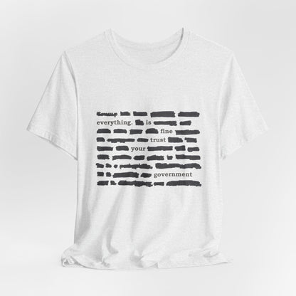 Redacted in Color — “Everything Is Fine Trust Your Government” Political Graphic T‑Shirt