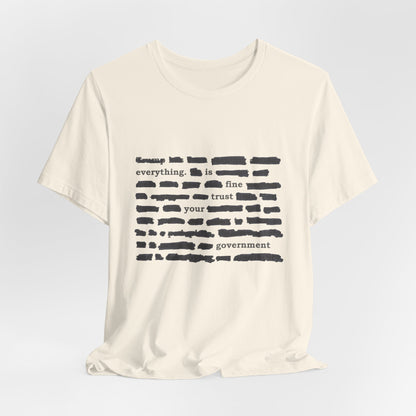 Redacted in Color — “Everything Is Fine Trust Your Government” Political Graphic T‑Shirt